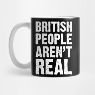 British People Aren't Real v4 Mug